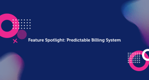Feature Spotlight: Predictable Billing System