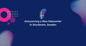 Announcing A New Datacenter In Stockholm, Sweden!