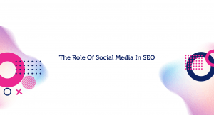The Role Of Social Media In SEO
