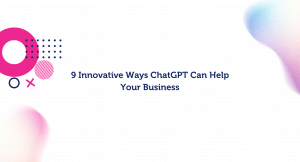 9 Innovative Ways ChatGPT Can Help Your Business