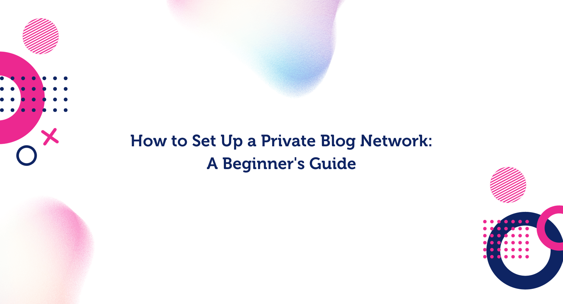 How to Set Up a Private Blog Network: A Beginner's Guide