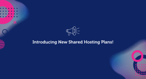 Announcing New & Flexible Shared Hosting Plans