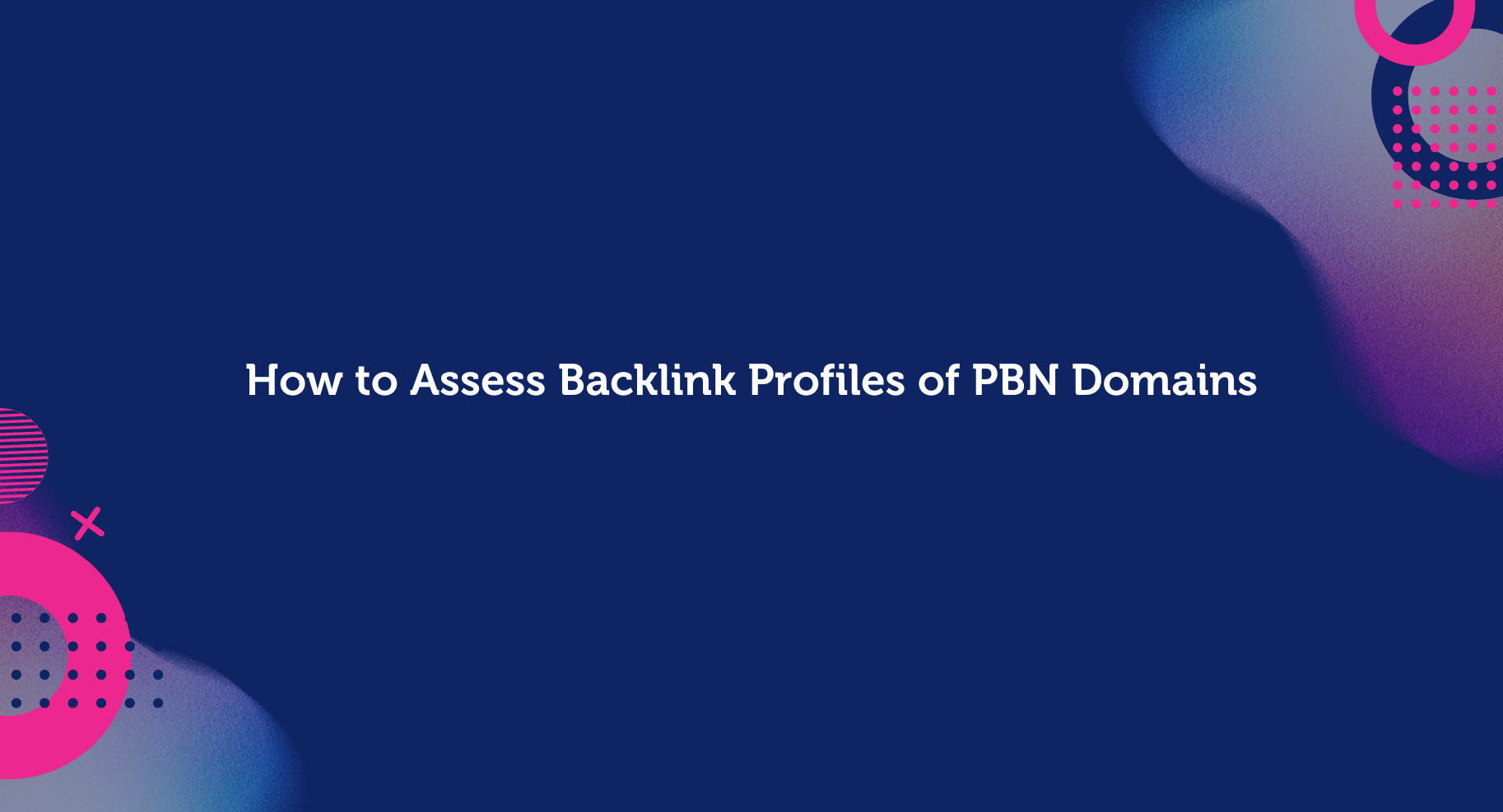 How to Assess Backlink Profiles of PBN Domains