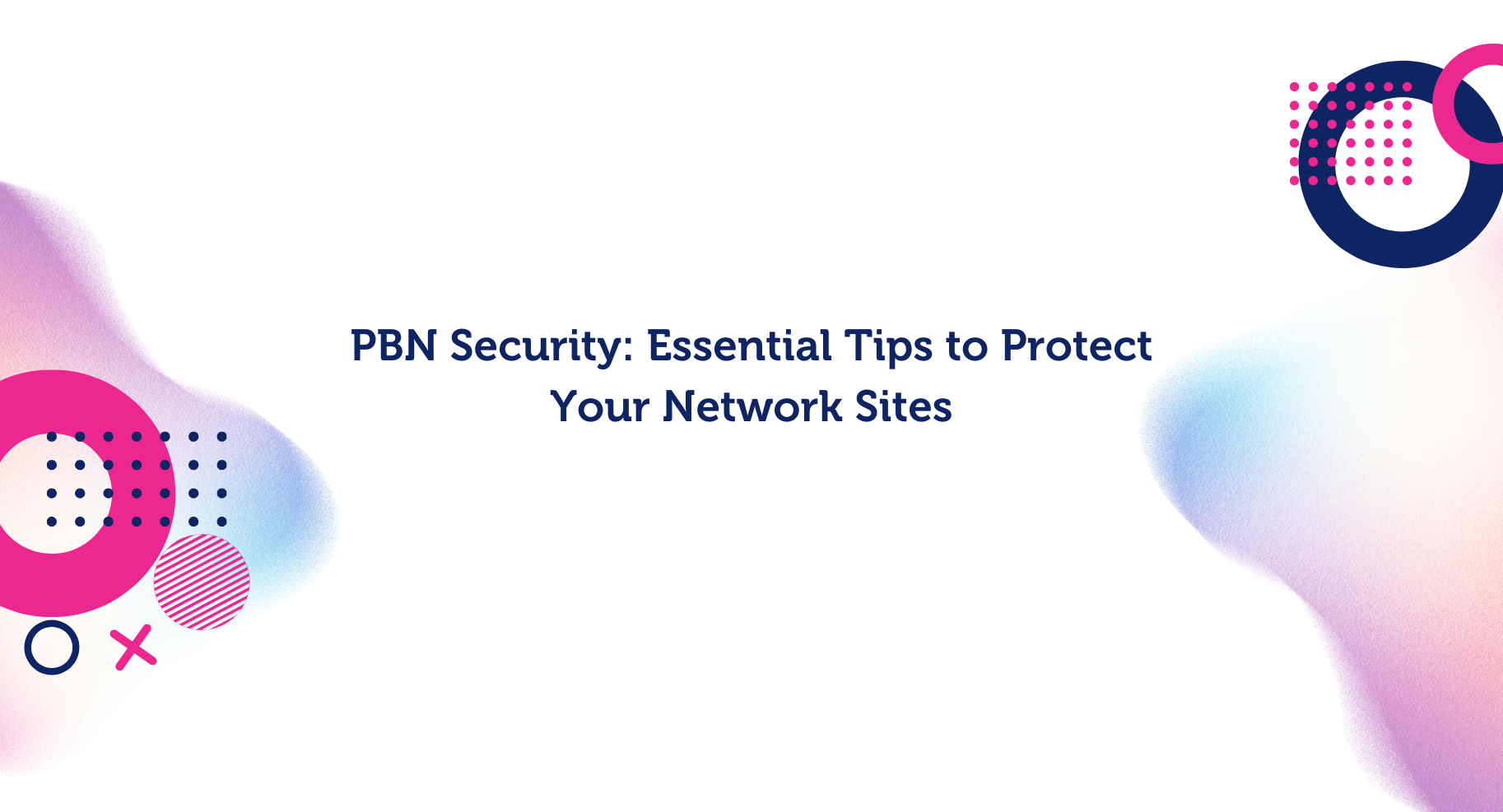 PBN Security: Essential Tips to Protect Your Network Sites