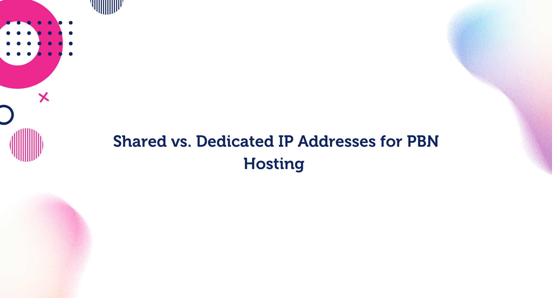 Shared-vs.-Dedicated-IP-Addresses-for-PBN-Hosting-Blog-Cover