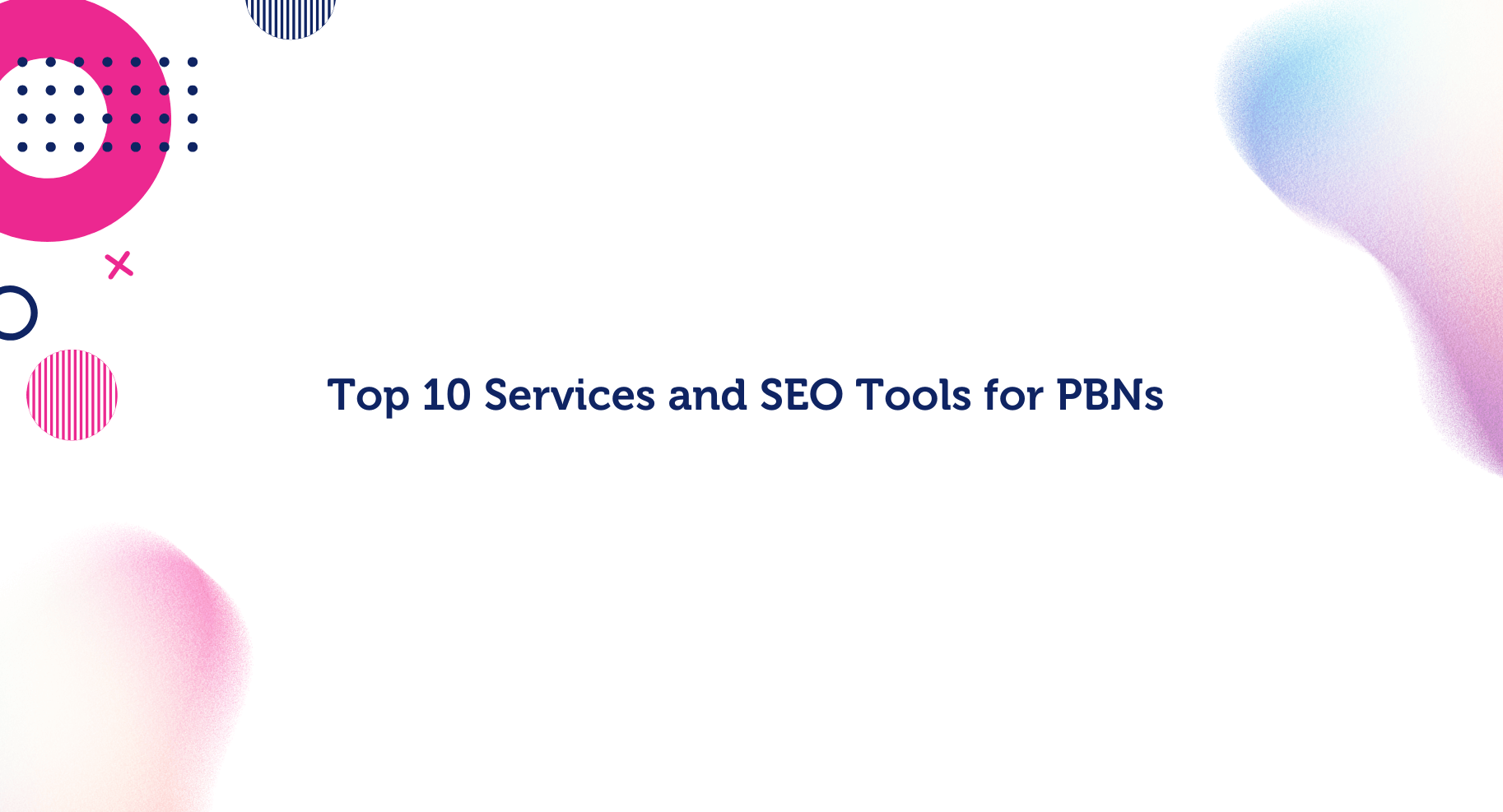 Top 10 Services and SEO Tools for PBNs