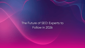 The Future of SEO: Experts to Follow in 2026