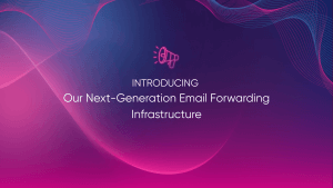 Introducing Our Next-Generation Email Forwarding Infrastructure